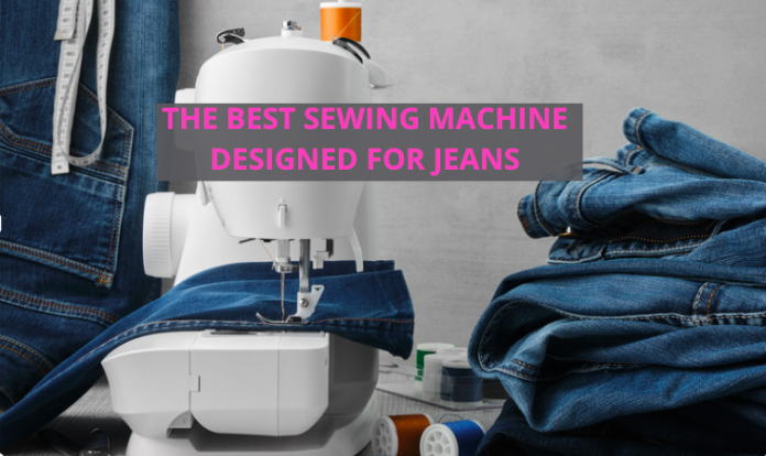 The Best Sewing Machine Designed For Jeans