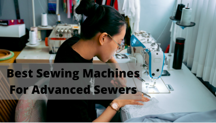 Best Sewing Machines For Advanced Sewers